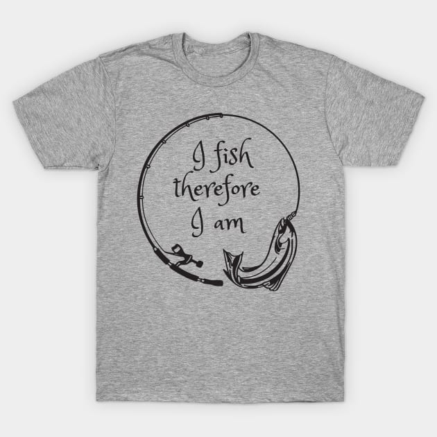 I fish therefore I am T-Shirt by Rickido